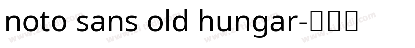 noto sans old hungar字体转换 noto sans old hungar字体转换